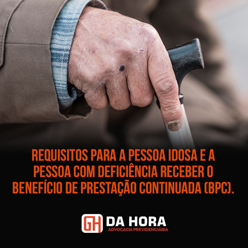 Requisitos para a pessoa idosa e a pessoa com deficiência receber o Benefício de Prestação Continuada (BPC)