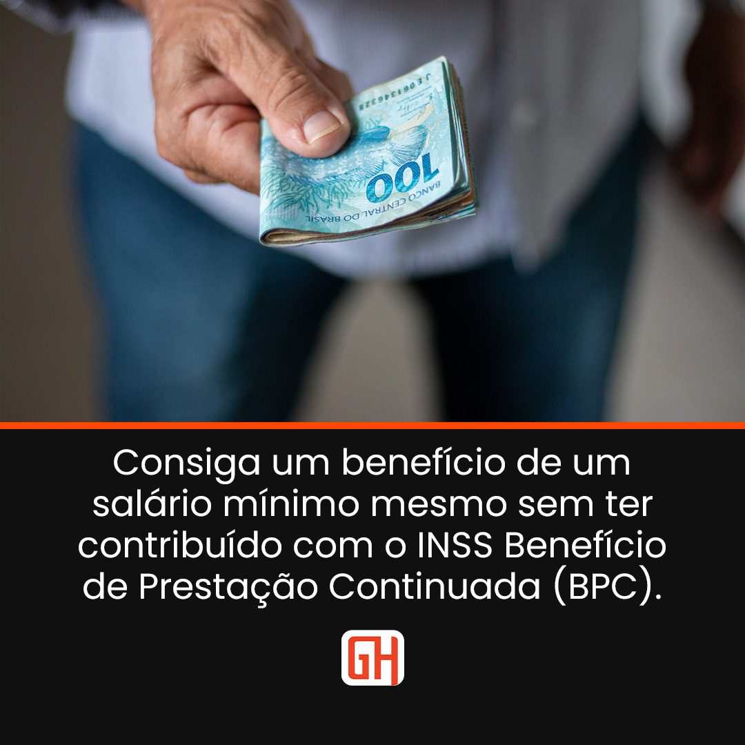 Consiga um benefício de um salário mínimo mesmo sem ter contribuído com o INSS (Benefício de Prestação Continuada - BPC LOAS).